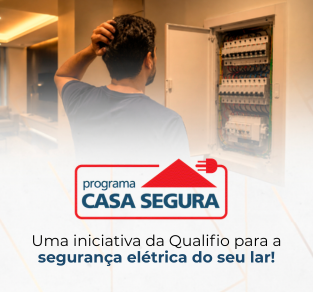 Programa Casa Segura: Uma iniciativa da Qualifio para a Segurança Elétrica do seu Lar